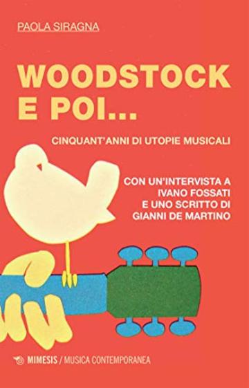 Woodstock e poi...: Cinquant'anni di utopie musicali